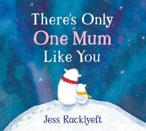 There’s Only One Mum Like You